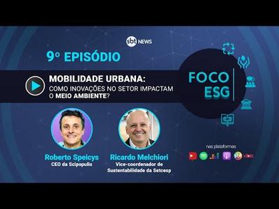 Mobilidade urbana: como inovações no setor impactam o meio ambiente? | Foco ESG #9