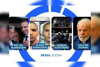 Brasil Agora ao vivo: PEC da blindagem, fugitivos de Mossoró e Lula na Guiana