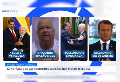Brasil Agora: Lula endurece com Maduro; Macron no Brasil; e justificativa de Bolsonaro na embaixada da Hungria