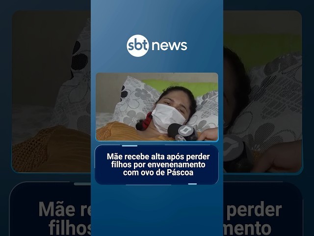 Mãe recebe alta após perder filhos por envenenamento com ovo de Páscoa