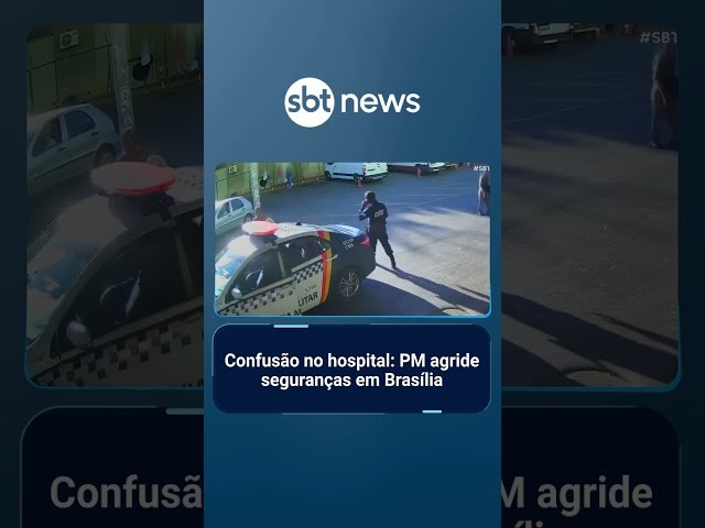 PM agride seguranças de hospital público no DF após ser barrado na portaria | #SBTBrasil