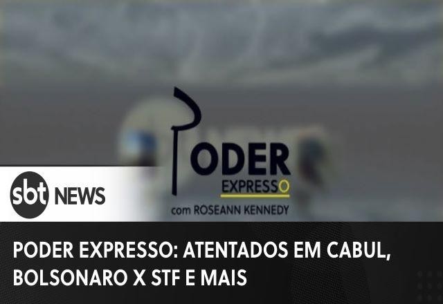 Imagem da noticia Poder Expresso: atentados em Cabul, Bolsonaro x STF e mais