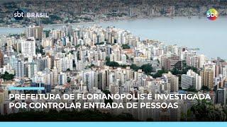 Prefeitura de Florianópolis é investigada por controlar entrada de pessoas na cidade | #SBTBrasil Prefeitura de Florianópolis é investigada por controlar entrada de pessoas na cidade | #SBTBrasil