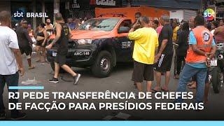 Governo do RJ pede transferência de chefes da facção para presídios federais  Governo do RJ pede transferência de chefes da facção para presídios federais