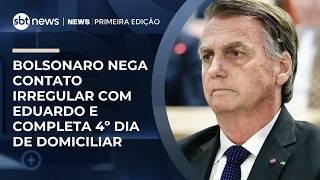 Bolsonaro nega contato irregular com Eduardo e completa 4º dia de domiciliar | #NewsPrimeiraEdição Bolsonaro nega contato irregular com Eduardo e completa 4º dia de domiciliar | #NewsPrimeiraEdição
