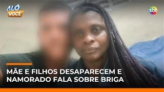 Mãe e dois filhos desaparecem após briga com namorado na Grande SP | #AloVoce Mãe e dois filhos desaparecem após briga com namorado na Grande SP | #AloVoce