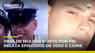“Foi ódio por ela ser uma pessoa independente”, diz irmã de mulher morta por PM | #PrimeiroImpacto “Foi ódio por ela ser uma pessoa independente”, diz irmã de mulher morta por PM | #PrimeiroImpacto
