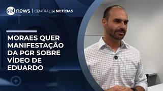 Moraes pede para PGR se manifestar sobre vídeo de Eduardo para Jair Bolsonaro | #CentraldeNotícias Moraes pede para PGR se manifestar sobre vídeo de Eduardo para Jair Bolsonaro | #CentraldeNotícias