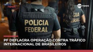 PF deflagra operação contra tráfico internacional de brasileiros | #RadarNews PF deflagra operação contra tráfico internacional de brasileiros | #RadarNews