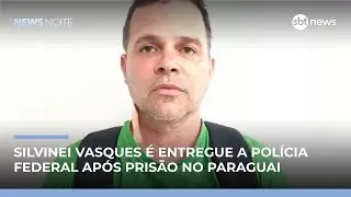 Silvinei Vasques é entregue à Polícia Federal após prisão no Paraguai | #NewsNoite Silvinei Vasques é entregue à Polícia Federal após prisão no Paraguai | #NewsNoite