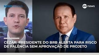 Cézar Feitoza: presidente do BRB alerta para risco de falência sem aprovação de projeto | #NewsManhã Cézar Feitoza: presidente do BRB alerta para risco de falência sem aprovação de projeto | #NewsManhã