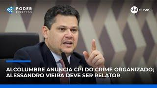 Alcolumbre anuncia CPI do Crime Organizado; Alessandro Vieira deve ser relator Alcolumbre anuncia CPI do Crime Organizado; Alessandro Vieira deve ser relator