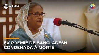 Ex-premiê de Bangladesh é condenada à morte por crimes contra a humanidade | #SBTManhã Ex-premiê de Bangladesh é condenada à morte por crimes contra a humanidade | #SBTManhã