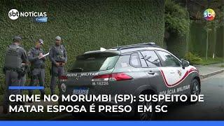 Homem suspeito de matar esposa no Morumbi (SP) é preso em SC Homem suspeito de matar esposa no Morumbi (SP) é preso em SC