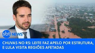 Chuvas no RS: Leite faz apelo por estrutura, e Lula visita regiões afetadas
