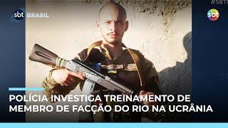Polícia investiga “treinamento de guerra” de integrante de facção do Rio na Ucrânia Polícia investiga “treinamento de guerra” de integrante de facção do Rio na Ucrânia