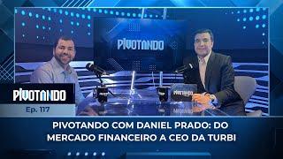 ↕️ Pivotando com Daniel Prado: do mercado financeiro a CEO e cofundador da Turbi | #117 ↕️ Pivotando com Daniel Prado: do mercado financeiro a CEO e cofundador da Turbi | #117