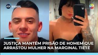 Justiça mantém prisão de homem que arrastou mulher por 1km na Marginal Tietê (SP) | Justiça mantém prisão de homem que arrastou mulher por 1km na Marginal Tietê (SP) |