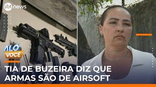 Tia de Buzeira diz que sobrinho é inocente e que armas são de airsoft | #AloVoce Tia de Buzeira diz que sobrinho é inocente e que armas são de airsoft | #AloVoce