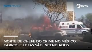Morte de chefe do crime no México: carros e lojas são incendiados em represália | #NewsManhã Morte de chefe do crime no México: carros e lojas são incendiados em represália | #NewsManhã