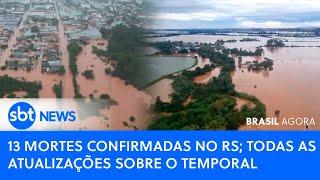 ▶️ Brasil Agora | 13 mortes confirmadas no RS; todas as atualizações sobre o temporal