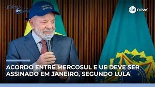 Lula diz que acordo Mercosul-UE deve ficar para janeiro | #JornaldoSBTNews Lula diz que acordo Mercosul-UE deve ficar para janeiro | #JornaldoSBTNews