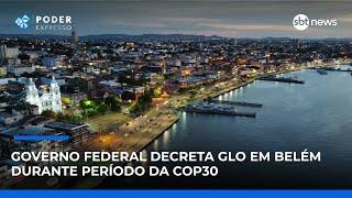 Governo federal decreta GLO em Belém durante período da COP30 | #PoderExpresso Governo federal decreta GLO em Belém durante período da COP30 | #PoderExpresso