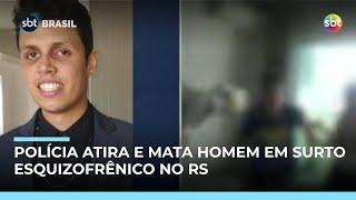 Homem com esquizofrenia é morto por policiais durante surto no RS Homem com esquizofrenia é morto por policiais durante surto no RS