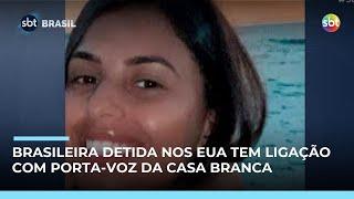 Brasileira presa por imigração dos EUA é mãe de sobrinho do porta-voz da Casa Branca Brasileira presa por imigração dos EUA é mãe de sobrinho do porta-voz da Casa Branca