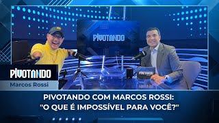▶️ Pivotando com Marcos Rossi: "O que é impossível para você?" | #109 ▶️ Pivotando com Marcos Rossi: "O que é impossível para você?" | #109