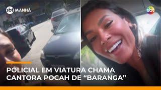 Cantora Pocah é chamada de “baranga” por policial enquanto caminhava no Rio | #SBTManhã Cantora Pocah é chamada de “baranga” por policial enquanto caminhava no Rio | #SBTManhã