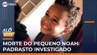 Caso Noah: padrasto é investigado por morte de menino; pai está preso | #AloVoce Caso Noah: padrasto é investigado por morte de menino; pai está preso | #AloVoce