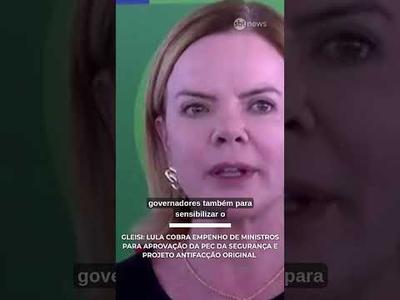 Gleisi: Lula cobra empenho para aprovação da PEC da Segurança e texto original do PL Antifacção Gleisi: Lula cobra empenho para aprovação da PEC da Segurança e texto original do PL Antifacção