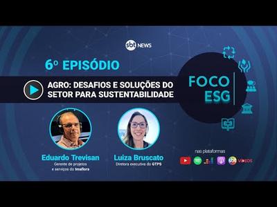 Agro: desafios e soluções do setor para sustentabilidade | Foco ESG #6
