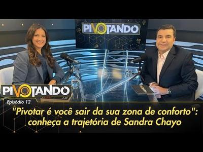 "Pivotar é você sair da sua zona de conforto": conheça a trajetória de Sandra Chayo | Pivo...