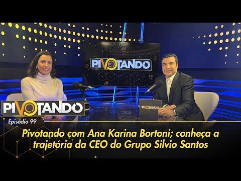 Pivotando com Ana Karina Bortoni; conheça a trajetória da CEO do Grupo Silvio Santos | #99 Pivotando com Ana Karina Bortoni; conheça a trajetória da CEO do Grupo Silvio Santos | #99