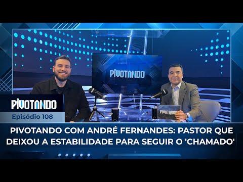 Pivotando com André Fernandes: pastor que deixou a estabilidade para seguir o 'chamado' | ... Pivotando com André Fernandes: pastor que deixou a estabilidade para seguir o 'chamado' | ...
