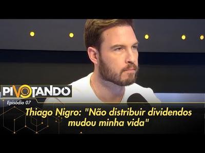 Thiago Nigro: "Não distribuir dividendos mudou minha vida" | Pivotando
