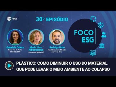 Plásticos: falta compromisso para evitar um colapso, criticam especialistas | Foco ESG #30