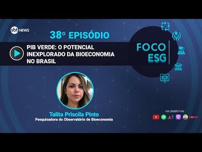 PIB Verde: O potencial "inexplorado" da bioeconomia no Brasil | Foco ESG #38