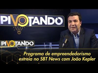 Pivotando: SBT News estreia videocast de empreendedorismo com João Kepler